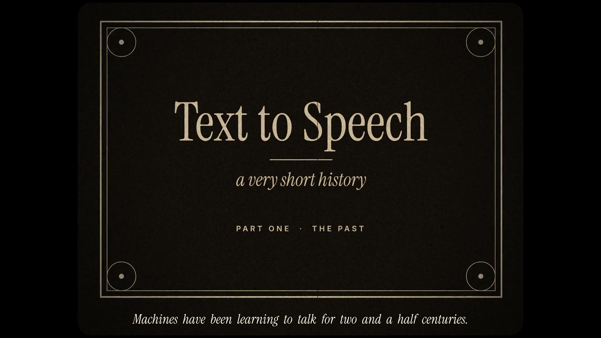 Text to Speech, a very short history: a one-minute vintage-style film of speech machines, from von Kempelen's bellows to cloud APIs